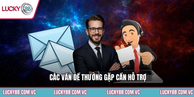 Liên Hệ - Kênh Hỗ Trợ Chính Thức Tại Lucky88 2 Các vấn đề thường gặp cần hỗ trợ