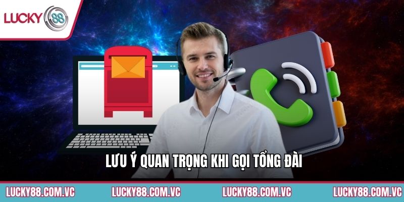 Liên Hệ - Kênh Hỗ Trợ Chính Thức Tại Lucky88 4 Lưu ý quan trọng khi gọi tổng đài